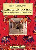 La India mágica y real. Creencias, costumbres y tradiciones