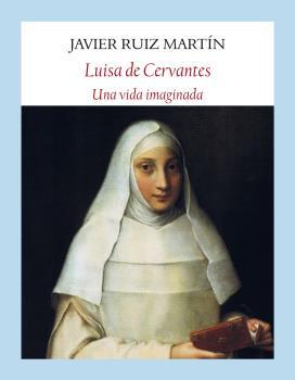 Luisa de Cervantes, una vida imaginada