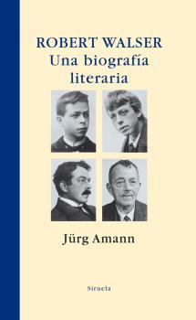 Robert Walser. Una biografía literaria